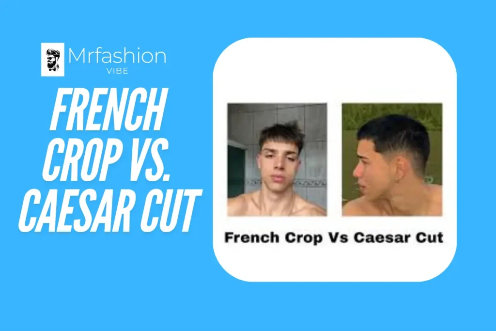 Top 50 French Crop Hairstyle in 2024 1 French Crop vs. Caesar Cut